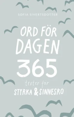 Sofia Sivertsdotter Ord för dagen: 365 texter för styrka & sinnesro