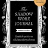 The shadow work journal : Upptäck nycklarna till ditt undermedvetna